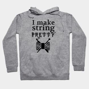 I Make String Pretty • Yarn & Crafts Hoodie